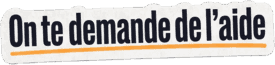 Les gens qui te demandent déjà de l’aide