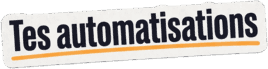 Les systèmes que tu as déjà automatisés pour toi